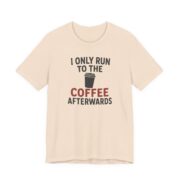 I Only Run To The Coffee Afterwards Shirt in Soft Cream