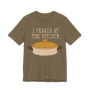 I Peaked At The Potluck Shirt - Funny Gift Tee in Heather Olive