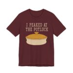 I Peaked At The Potluck Shirt - Funny Gift Tee in Maroon