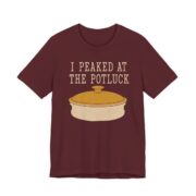 I Peaked At The Potluck Shirt - Funny Gift Tee in Maroon