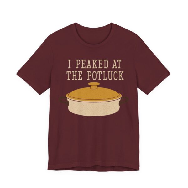 I Peaked At The Potluck Shirt - Funny Gift Tee in Maroon