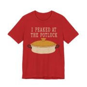 I Peaked At The Potluck Shirt - Funny Gift Tee in Red
