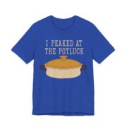 I Peaked At The Potluck Shirt - Funny Gift Tee in True Royal
