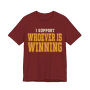 I Support Whoever Is Winning Shirt - Funny Graphic Tee in Cardinal