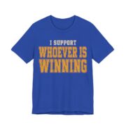 I Support Whoever Is Winning Shirt - Funny Graphic Tee in True Royal