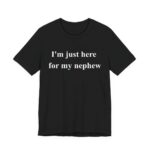 I'm Just Here For My Nephew Game Day T-Shirt in Black