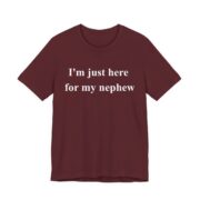 I'm Just Here For My Nephew Game Day T-Shirt in Maroon