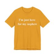 I'm Just Here For My Nephew Game Day T-Shirt in Mustard