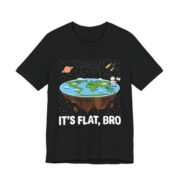 It’s Flat Bro Funny Flat Earth T-Shirt in Black