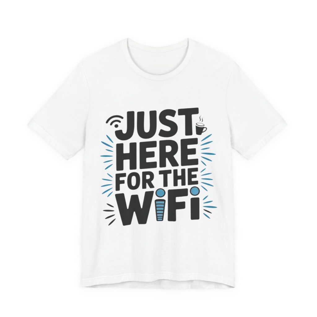 Just Here For The WiFi Funny T-Shirt in White