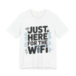 Just Here For The WiFi Funny T-Shirt in White