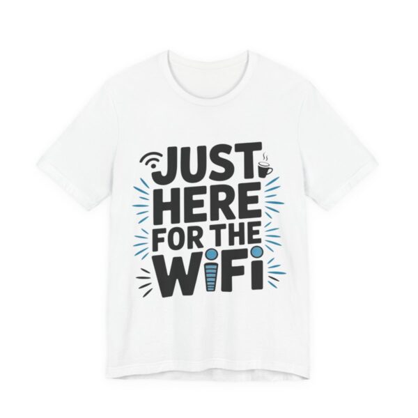 Just Here For The WiFi Funny T-Shirt in White