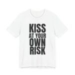 Kiss At Your Own Risk T-Shirt — Funny Bold Text Tee for Couples & Singles in White