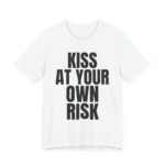 Kiss At Your Own Risk Tee — Bold Statement Graphic T-Shirt in White