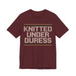 Knitted Under Duress Shirt - Funny Christmas Tee in Maroon