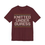 Knitted Under Duress Shirt - Funny Christmas Tee in Maroon