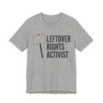 Leftover Rights Activist Shirt - Funny Gift Tee in Athletic Heather