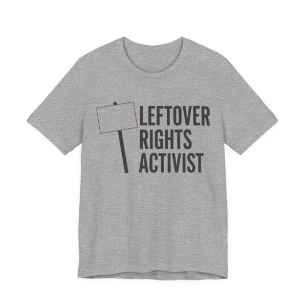 Leftover Rights Activist Shirt - Funny Gift Tee in Athletic Heather