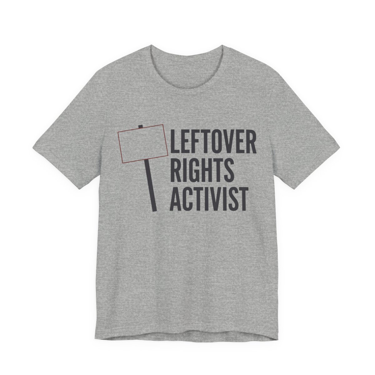 Leftover Rights Activist Shirt - Funny Gift Tee in Athletic Heather