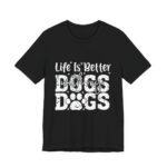 Life Is Better With My Dogs Bold T-Shirt in Black