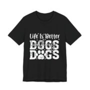 Life Is Better With My Dogs Bold T-Shirt in Black