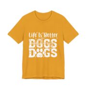 Life Is Better With My Dogs Bold T-Shirt in Mustard