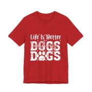 Life Is Better With My Dogs Bold T-Shirt in Red
