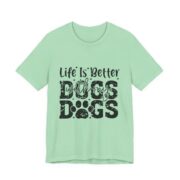 Life Is Better With My Dogs T-Shirt in Mint