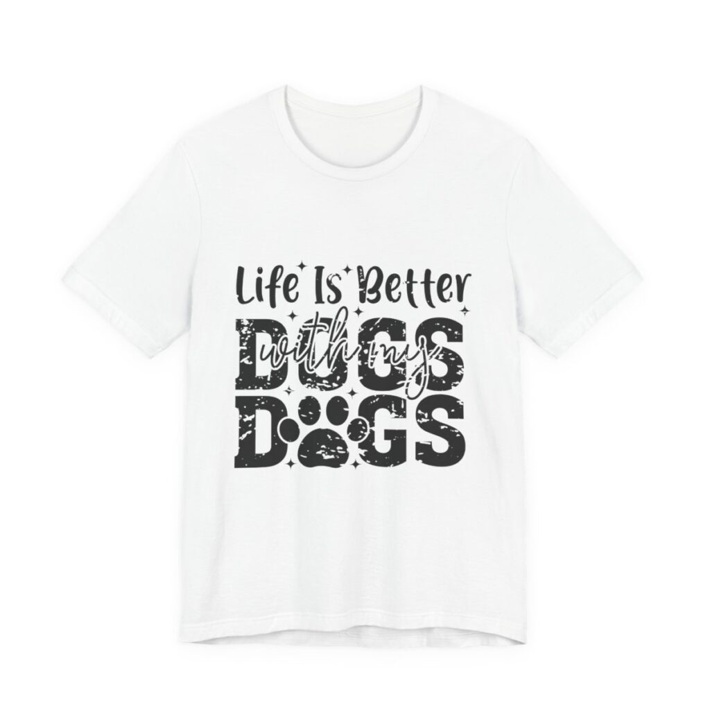 Life Is Better With My Dogs T-Shirt in White