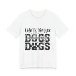 Life Is Better With My Dogs T-Shirt in White