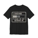Loading Please Do Not Refresh Me Shirt - Funny Introvert Tee in Black