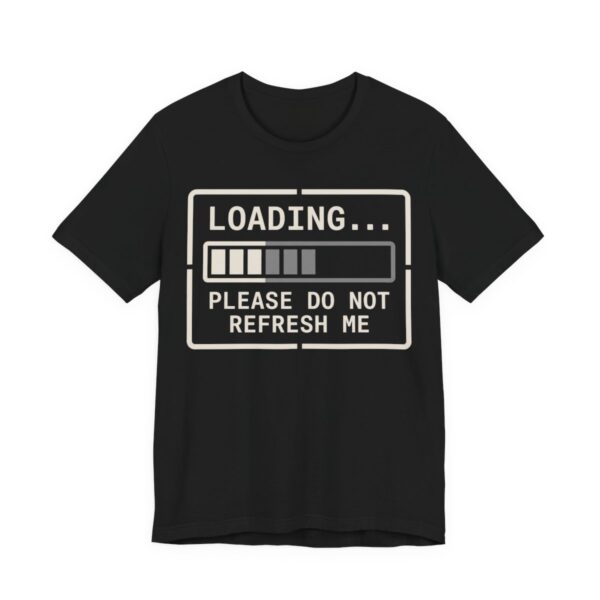 Loading Please Do Not Refresh Me Shirt - Funny Introvert Tee in Black
