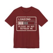 Loading Please Do Not Refresh Me Shirt - Funny Introvert Tee in Cardinal