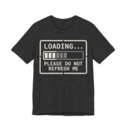 Loading Please Do Not Refresh Me Shirt - Funny Introvert Tee in Dark Grey Heather