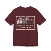 Loading Please Do Not Refresh Me Shirt - Funny Introvert Tee in Maroon
