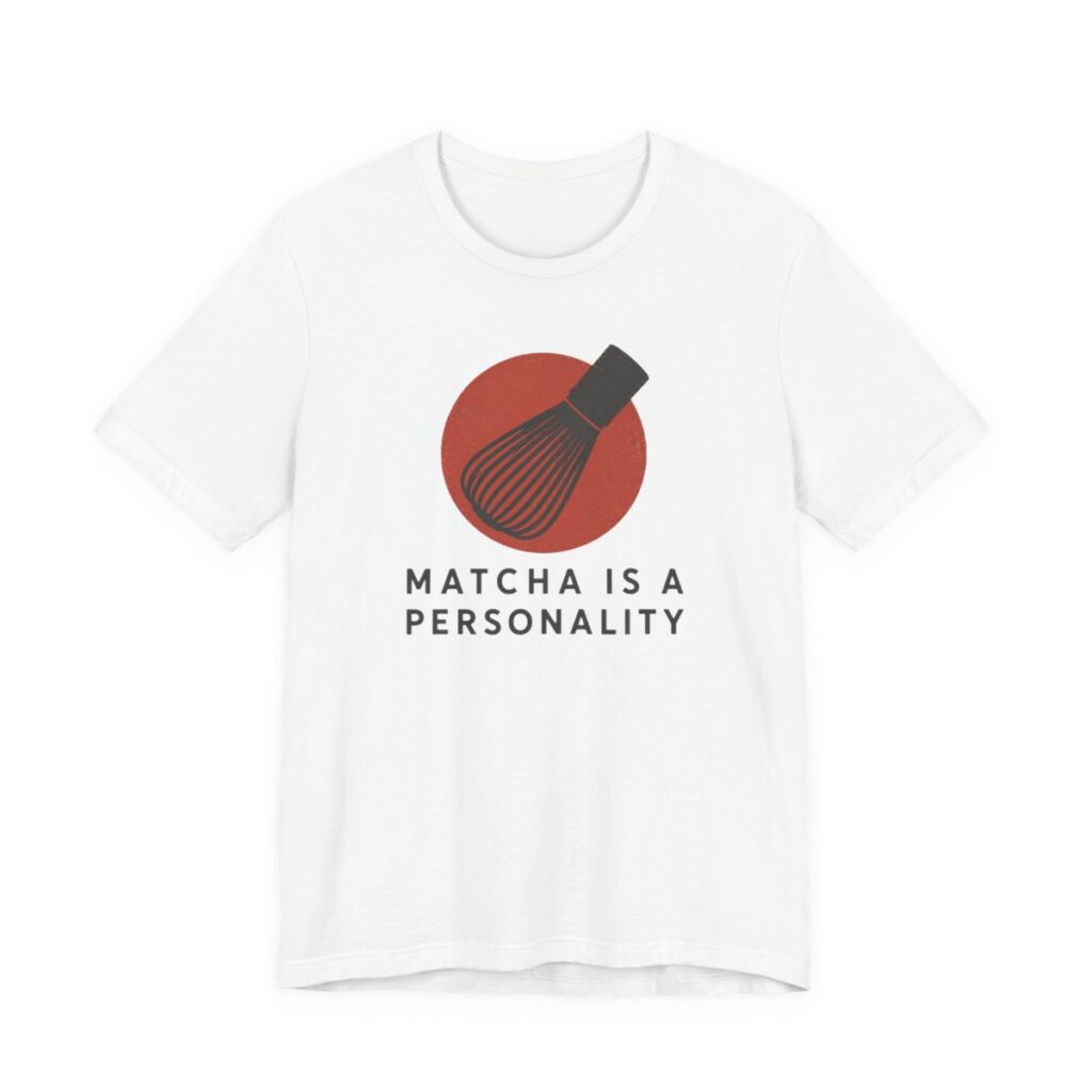 Matcha Is A Personality Shirt - Funny Graphic Tee in White