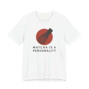 Matcha Is A Personality Shirt - Funny Graphic Tee in White