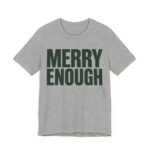 Merry Enough Shirt - Funny Christmas Tee in Athletic Heather