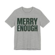 Merry Enough Shirt - Funny Christmas Tee in Athletic Heather