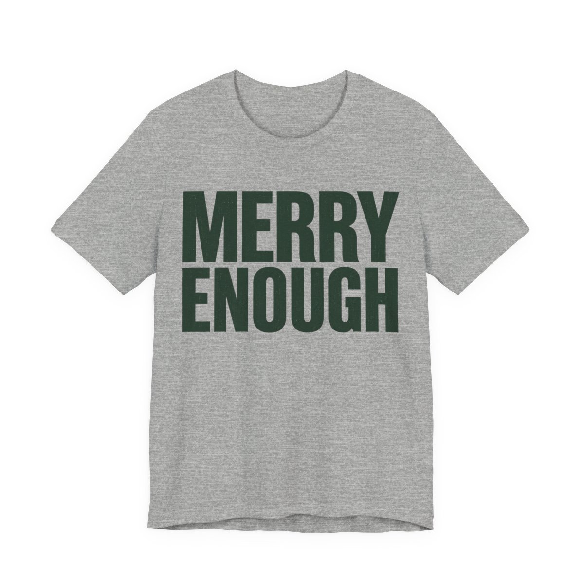 Merry Enough Shirt - Funny Christmas Tee in Athletic Heather