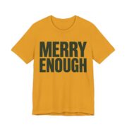 Merry Enough Shirt - Funny Christmas Tee in Mustard