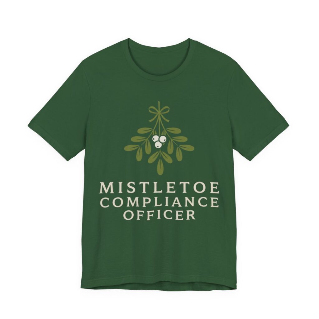 Mistletoe Compliance Officer Shirt - Funny Christmas Tee in Evergreen