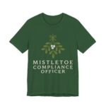 Mistletoe Compliance Officer Shirt - Funny Christmas Tee in Evergreen