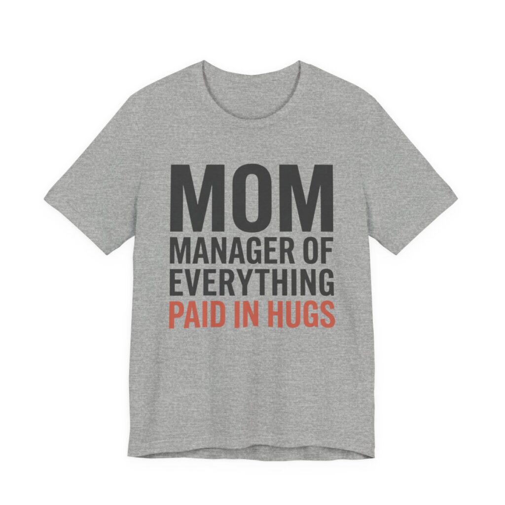 Mom Manager Of Everything Paid In Hugs Shirt - Funny Mom Gift in Athletic Heather