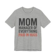 Mom Manager Of Everything Paid In Hugs Shirt - Funny Mom Gift in Athletic Heather