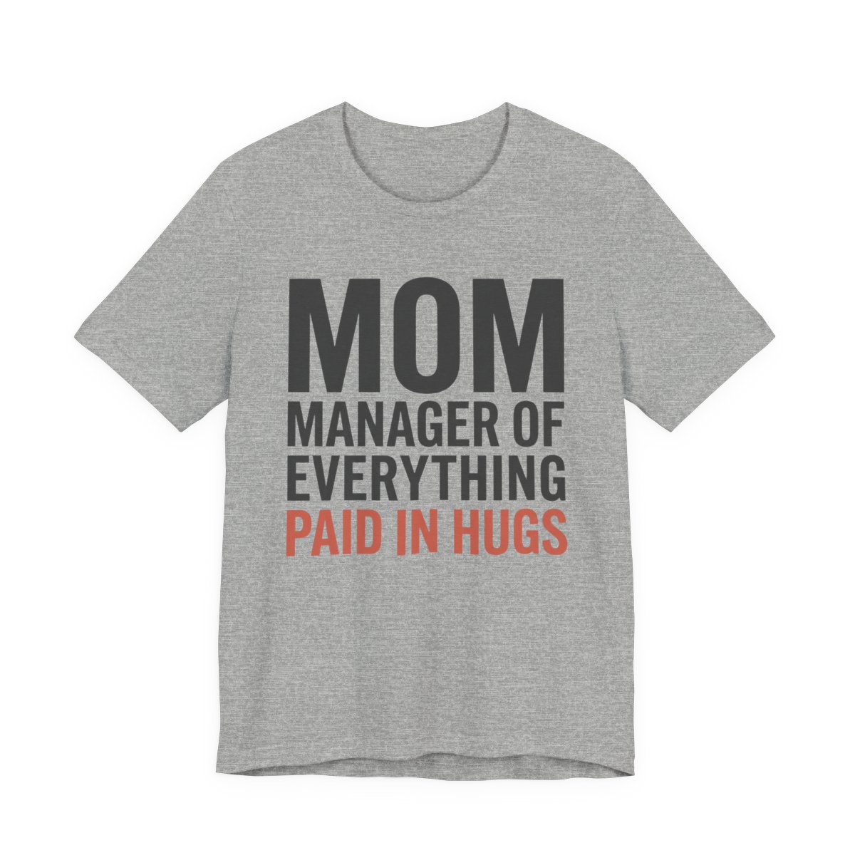 Mom Manager Of Everything Paid In Hugs Shirt - Funny Mom Gift in Athletic Heather