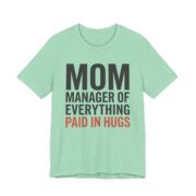 Mom Manager Of Everything Paid In Hugs Shirt - Funny Mom Gift in Heather Mint