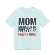 Mom Manager Of Everything Paid In Hugs Shirt - Funny Mom Gift in Heather Prism Ice Blue