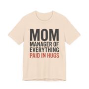Mom Manager Of Everything Paid In Hugs Shirt - Funny Mom Gift in Soft Cream