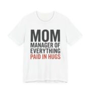 Mom Manager Of Everything Paid In Hugs Shirt - Funny Mom Gift in White